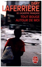 Dany Laferrière, Dany Laferriere, Dany Laferrière, Dany (1953-....) Laferrière, Laferriere-d - Tout bouge autour de moi