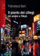 Francesca Bani - Il Pianto Dei Ciliegi: Un Amore a Tokyo