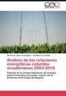 Ivan Mauricio Gaitán, Ana Paol Gelvez Rodriguez, Ana Paola Gelvez Rodriguez - Análisis de las relaciones energéticas colombo-ecuatorianas 2003-2010