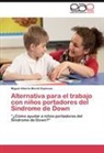 Miguel Alberto Morell Espinosa - Alternativa para el trabajo con niños portadores del Síndrome de Down