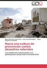María Del Pila Anaya Avila, María Del Pilar Anaya Avila, Cesar Augusto Dominguez, Juan Jos Dominguez, Juan Jose Dominguez - Hacia una cultura de prevención contra desastres naturales
