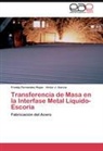 Fredd Fernández Rojas, Freddy Fernández Rojas, Victor J García, Victor J. García - Transferencia de Masa en la Interfase Metal Líquido-Escoria