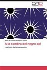 María del Carmen Rodríguez Aguilar - A la sombra del negro sol