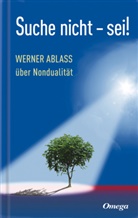 Werner Ablass - Suche nicht - sei!