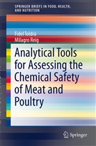 Milagro Reig, Fidel Toldr, Fidel Toldra, Fide Toldrá, Fidel Toldrá - Analytical Tools for Assessing the Chemical Safety of Meat and Poultry