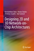 Axel Jantsch, Kosta Siozios, Kostas Siozios, Dimit Soudris, Dimitrios Soudris, Konstantino Tatas... - Designing 2D and 3D Network-on-Chip Architectures