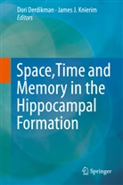 Derdikma, Dor Derdikman, Dori Derdikman, J Knierim, J Knierim, Knieri... - Space,Time and Memory in the Hippocampal Formation