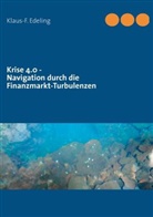 Klaus-F Edeling, Klaus-F. Edeling - Krise 4.0 - Navigation durch die Finanzmarkt-Turbulenzen