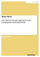 Markus Martin - Der "more economic approach" in der Europäischen Fusionskontrolle
