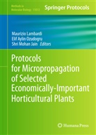 Eli Aylin Ozudogru, Elif Aylin Ozudogru, Shri M. Jain, Shri Mohan Jain, Maurizio Lambardi, Shri Mohan Jain... - Protocols for Micropropagation of Selected Economically-Important Horticultural Plants