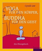 Lee Cyndi, Cindy Lee, Cyndi Lee - Yoga für den Körper - Buddha für den Geist