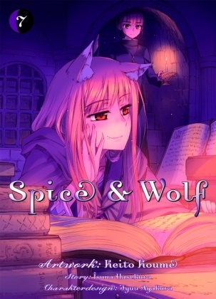 Ayakura,  Hasekur, Isun Hasekura, Isuna Hasekura,  Koum, Keito Koume... - Spice & Wolf 07. Bd.7 - Eine fesselnder Manga mit Handel, Götterwesen und einer Prise Romantik! Begleite den jungen Händler Kraft Lawrence und die weise Wolfsgöttin Holo auf ihrem Abenteuer.