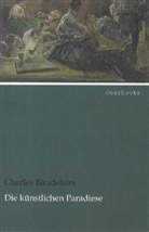 Charles Baudelaire - Die künstlichen Paradiese