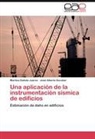 José Alberto Escobar, Maritz Galiote Juárez, Maritza Galiote Juárez - Una aplicación de la instrumentación sísmica de edificios