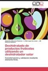 A Marroquí de Jesús, A. Marroquín de Jesús, Alejandr Manzano Ramirez, Alejandro Manzano Ramirez, Alejandro Manzano Ramírez, R... - Deshidratado de productos frutícolas utilizando un deshidratador solar