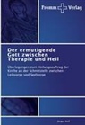Jürgen Wolf - Der ermutigende Gott zwischen Therapie und Heil