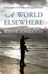 Wayne Johnston - A World Elsewhere