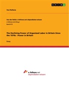 Tim Pfefferle - The Declining Power of Organized Labor in Britain Since the 1970s - Power in Britain
