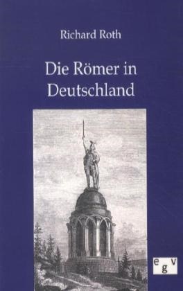 Richard Roth - Die Römer in Deutschland