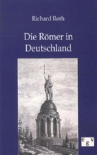 Richard Roth - Die Römer in Deutschland