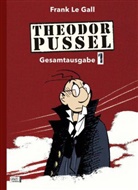 Frank Le Gall - Theodor Pussel Gesamtausgabe. Bd.1