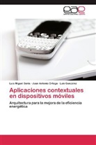 González, Luis González, Juan Antoni Ortega, Juan Antonio Ortega, Luis Migue Soria, Luis Miguel Soria - Aplicaciones contextuales en dispositivos móviles