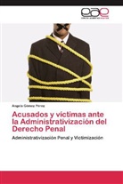 Angela Gómez Pérez - Acusados y víctimas ante la Administrativización del Derecho Penal