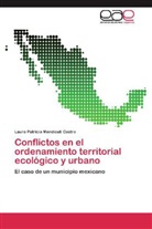 Laura Patricia Mendicuti Castro - Conflictos en el ordenamiento territorial ecológico y urbano