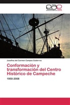 Josefina del Carmen Campos Gutiérrez - Conformación y transformación del Centro Histórico de Campeche
