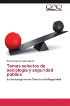Raúl Remigio González Aguilar - Temas selectos de sociología y seguridad pública