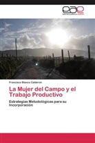 Francisco Blanco  Calderon, Francisco Blanco Calderon - La Mujer del Campo y el Trabajo Productivo