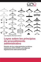 José Alejandro Machado Jiménez - Leyes sobre los principios de procedimiento administrativo