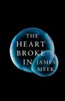 James Meek - Heart Broke in