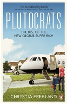 Chrystia Freeland, Freeland Chrystia - Plutocrats: The Rise of the New Global Super-Rich