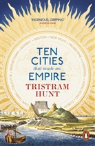 Tristram Hunt, Hunt Tristram - Ten Cities that Made an Empire