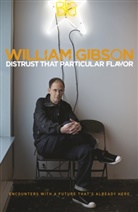 Wililam Gibons, William Gibson, William Gibson - Distrust That Particular Flavor