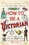 Ruth Goodman, Goodman Ruth - How to Be a Victorian