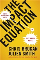 Chris Brogan, Brogan Chris, Julien Smith, Smith Chris Broga - The Impact Equation