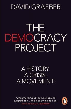 David Graeber,  GRAEBER DAVID - The Democracy Project - A History. A Crisis. A Movement