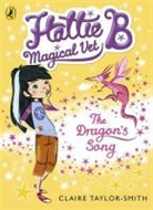 Lindsay Taylor, Willow Mist, Claire Taylor-Smith, Taylor-Smith Claire - Hattie B, Magical Vet: The Dragon's Song (Book 1)