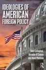 &amp;apos, John Callaghan, John O&amp;apos Callaghan, John O''connor Callaghan, John Phythian Callaghan, Brendon Phythian connor... - Ideologies of American Foreign Policy