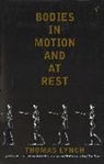 Thomas Lynch - Bodies in Motion and At Rest