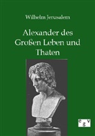 Wilhelm Jerusalem - Alexander des Großen Leben und Thaten