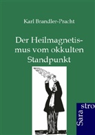 Karl Brandler-Pracht - Der Heilmagnetismus vom okkulten Standpunkt