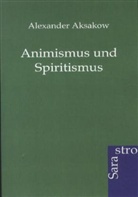 Alexander Aksakow - Animismus und Spiritismus