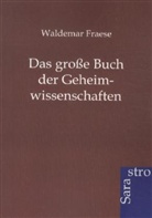 Waldemar Fraese - Das große Buch der Geheimwissenschaften