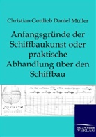 Christian G. D. Müller, Christian Gottlieb Daniel Müller - Anfangsgründe der Schiffbaukunst oder praktische Abhandlung über den Schiffbau