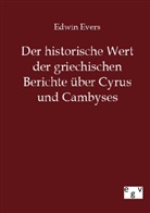 Edwin Evers - Der historische Wert der griechischen Berichte über Cyrus und Cambyses