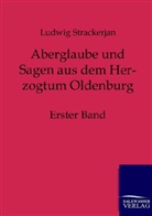 Ludwig Strackerjan - Aberglaube und Sagen aus dem Herzogtum Oldenburg. Bd.1