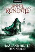 Anna Kendall - Das Land hinter den Nebeln